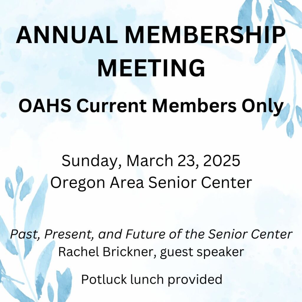 Annual membership meeting OAHS Current Members Only Sunday March 23 at the oregon Area Senior Center
