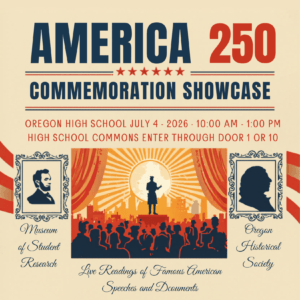 A poster for the "America 250 Commemoration Showcase" at Oregon High School on July 4, 2026. The event features live readings of famous American speeches and documents, displays of student research, and interactions with the Declaration of Independence. It is a free community event supported by the Oregon Area Chamber of Commerce.