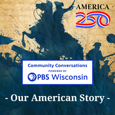Community Conversations Powered by PBS Wisconsin presents - Our American Story - featuring silhouettes of historical figures and documents.