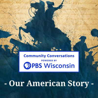 Community Conversations Powered by PBS Wisconsin presents - Our American Story - featuring silhouettes of historical figures and documents.